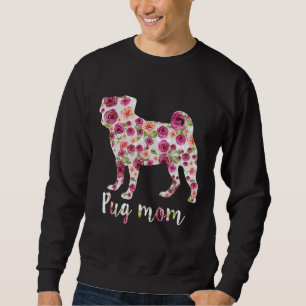 Cute Pug Mum Roses Flower Floral Dog Mama Mother&x Sweatshirt