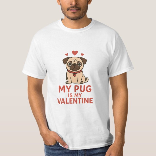 Cute Pug Valentine Design – My Pug Is My Valentine T-Shirt (Front)