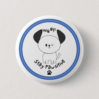 Cute pup "Stay Pawsitive" white button pin