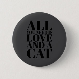 Cute Quote All You Need Is Love And A Cat  6 Cm Round Badge
