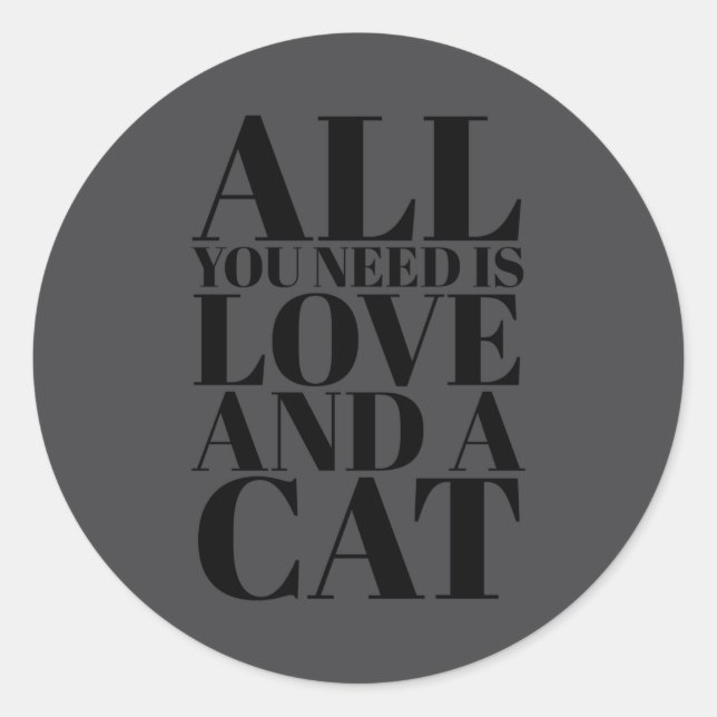 Cute Quote All You Need Is Love And A Cat  Classic Round Sticker (Front)