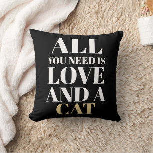 Cute Quote All You Need Is Love and a Cat  Cushion