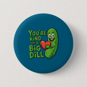 Cute quote funny pickle saying kind of a big dill 6 cm round badge