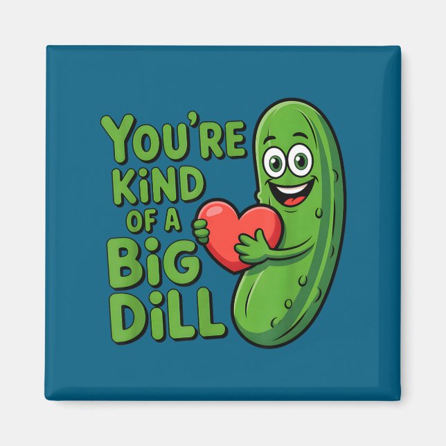 Cute quote funny pickle saying kind of a big dill magnet (Front)