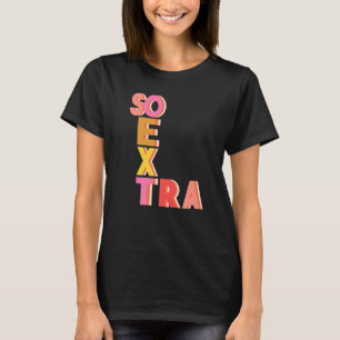 Cute Quote So Extra Teen Gen Z Millennial Slang T-Shirt
