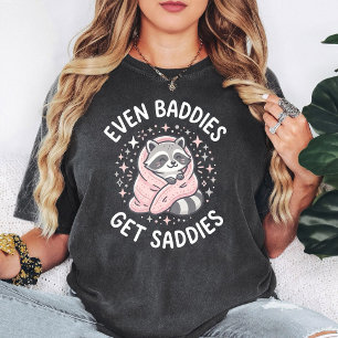 Cute Racoon Even Baddies Get Saddies Quote T-Shirt