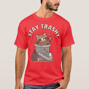 Cute Racoon in Dustbin Stay Trashy Funny T-Shirt