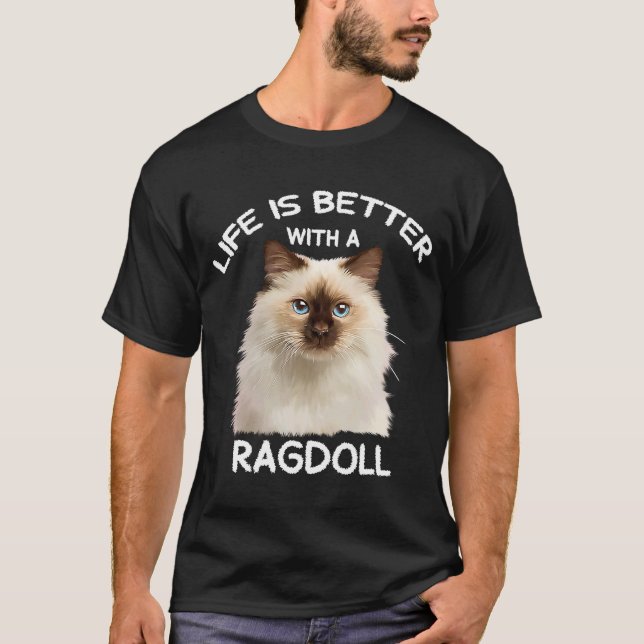 Cute Ragdoll Cat Ife is Better with a Ragdoll  1 T-Shirt (Front)
