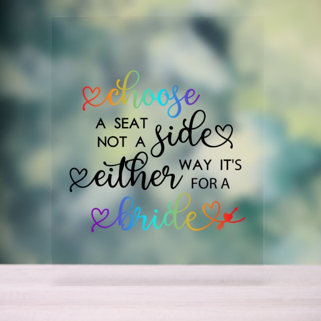 Cute Rainbow Script Choose A Seat Lesbian Wedding Acrylic Sign (Neutral)