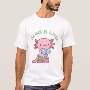 Cute Read A Lotl Like An Axolotl Book Lover Funny T-Shirt