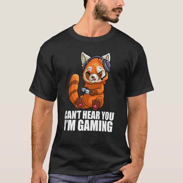 Cute Red Panda Gaming Can't Hear You I'm Gaming Re T-Shirt (Front)