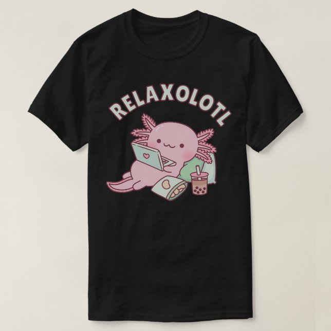 Cute Relax A Lot Axolotl Funny Pun T-Shirt (Design Front)