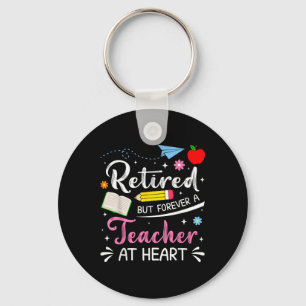 Cute Retired But Forever A Teacher At Heart Retire Key Ring