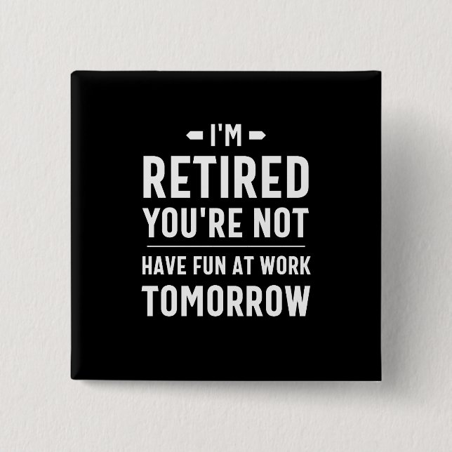 cute retirement, funny retirement, funny retired 15 cm square badge (Front)