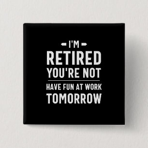 cute retirement, funny retirement, funny retired 15 cm square badge