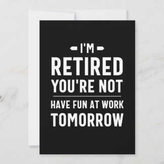 cute retirement, funny retirement, funny retired invitation