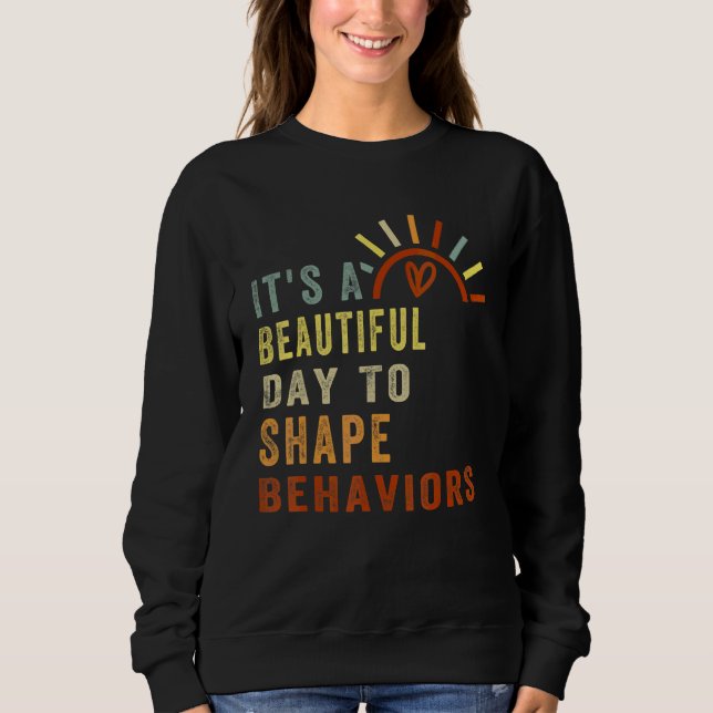 Cute Retro It's A Beautiful Day To Shape Behaviour Sweatshirt (Front)