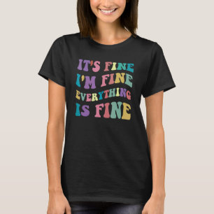 Cute Retro Its Fine Im Fine Everything is Fine Ins T-Shirt