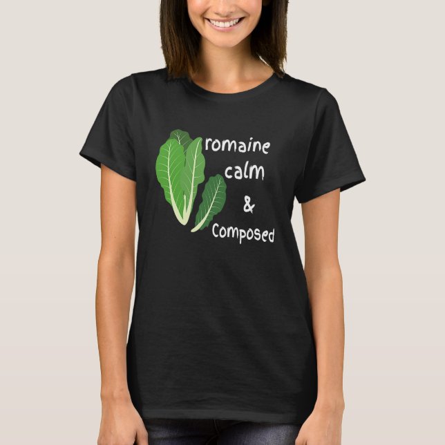 Cute Romaine Cool Calm and Composed  Zen Calming T-Shirt (Front)