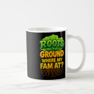 Cute Roots In The Ground Where My Fam At Family Re Coffee Mug