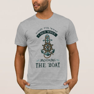 Cute Sailing Gag Sorry While Mooring The Boat T-Shirt