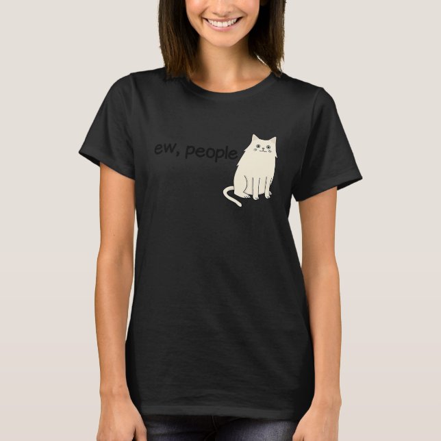 Cute Sassy Kitty Cat Ew People T-Shirt (Front)