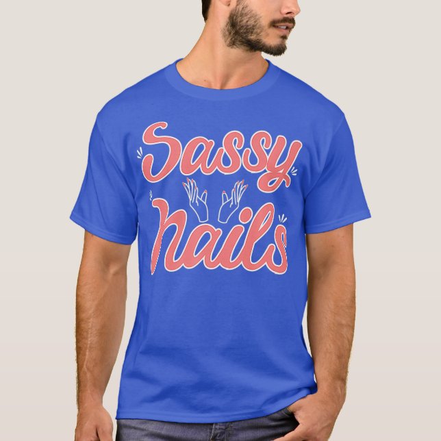 Cute Sassy Nails Nail Lover Nail Tech Manicurist T-Shirt (Front)