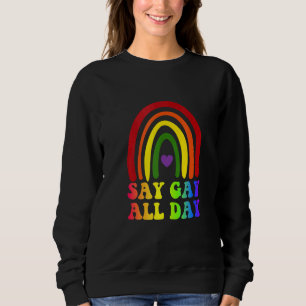 Cute Say Gay All Day Pride Transgender Rainbow Sweatshirt