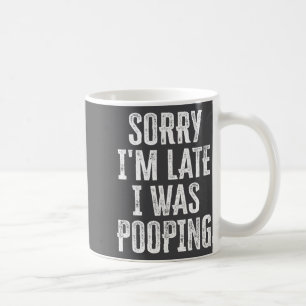 Cute Saying Pooping I m I Late Sorry Coffee Mug