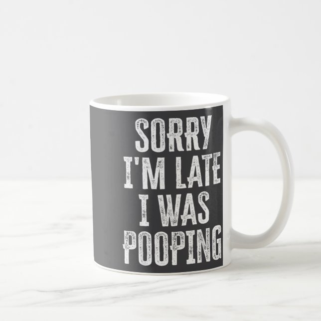 Cute Saying Pooping I m I Late Sorry Coffee Mug (Right)