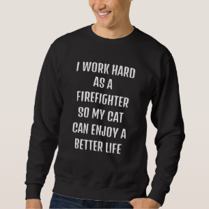 Cute saying sarcastic need Firefighter and my cat Sweatshirt