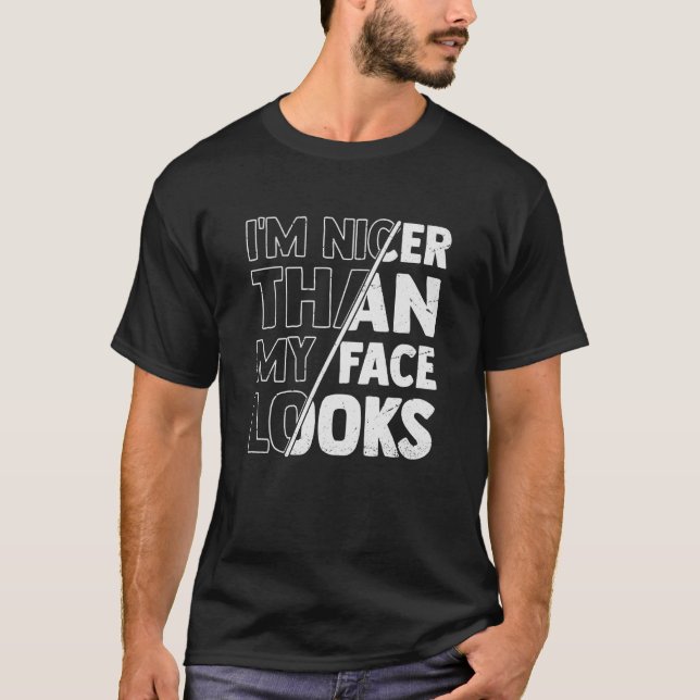 Cute Saying With Sarcasm I'm Nicer Than My Face Lo T-Shirt (Front)