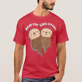 Cute Sea Otters Made For Each Otter Love Pun T-Shirt