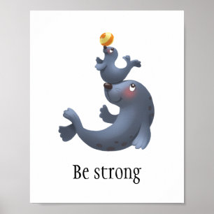 Cute seal "Be strong" wall poster for baby/kids