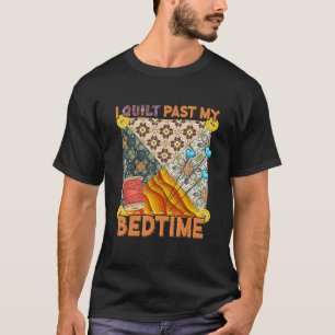 Cute Sewing Quilting  I Quilt Past My Bedtime Quil T-Shirt