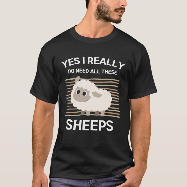 Cute Sheeps Yes I Really Do Need All These Sheeps T-Shirt (Front)