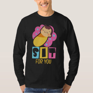 Cute Sit For You Baby Sitting Babysitters T-Shirt