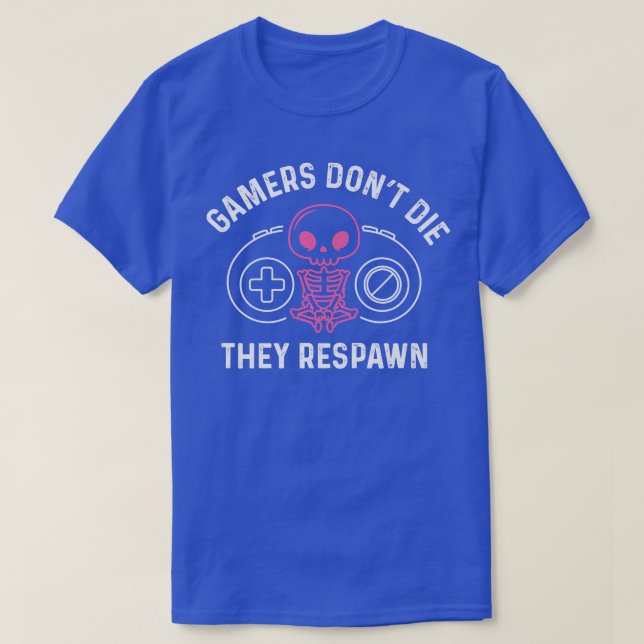 Cute Skeleton Gamers Don't Die They Respawn Gamer  T-Shirt (Design Front)