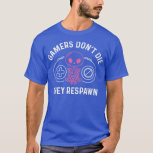 Cute Skeleton Gamers Don't Die They Respawn Gamer  T-Shirt