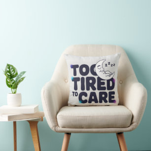 Cute Sleeping Moon on the Text "Too Tired to Care" Cushion
