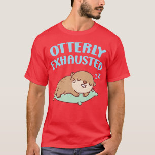 Cute Sleeping Otter Otterly Exhausted Funny T-Shirt