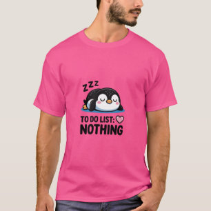 cute sleeping penguin, to do list nothing T-Shirt