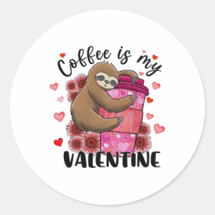 Cute Sloth Coffee Is My Valentine Sloth Lover Vale Classic Round Sticker
