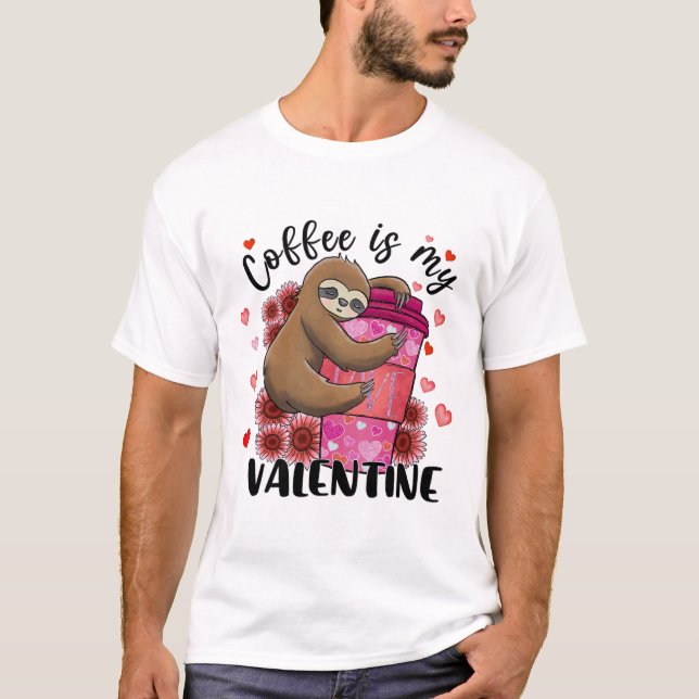 Cute Sloth Coffee Is My Valentine Sloth Lover Vale T-Shirt (Front)