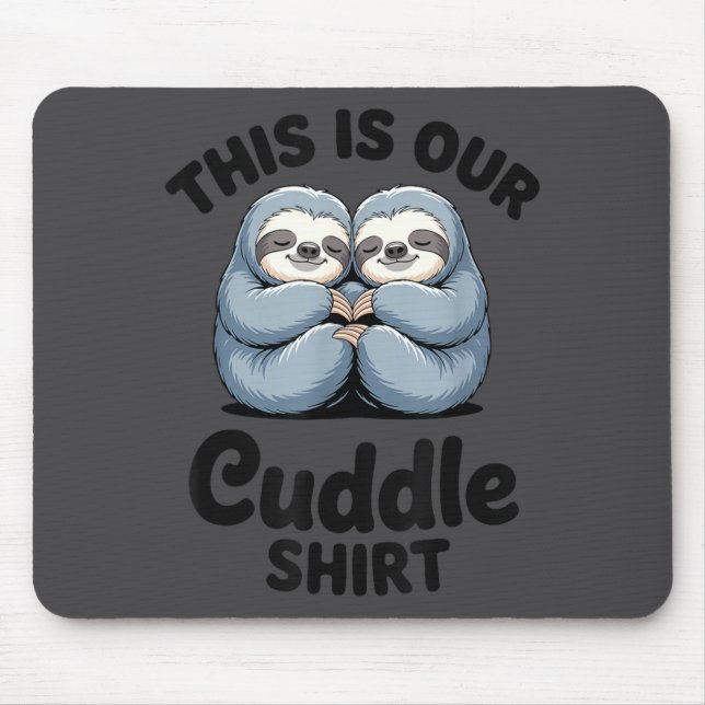 Cute Sloth Couple This Is Our Cuddle  Mouse Mat (Front)