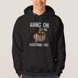 Cute Sloth Hang On Let Me Overthink This Hoodie