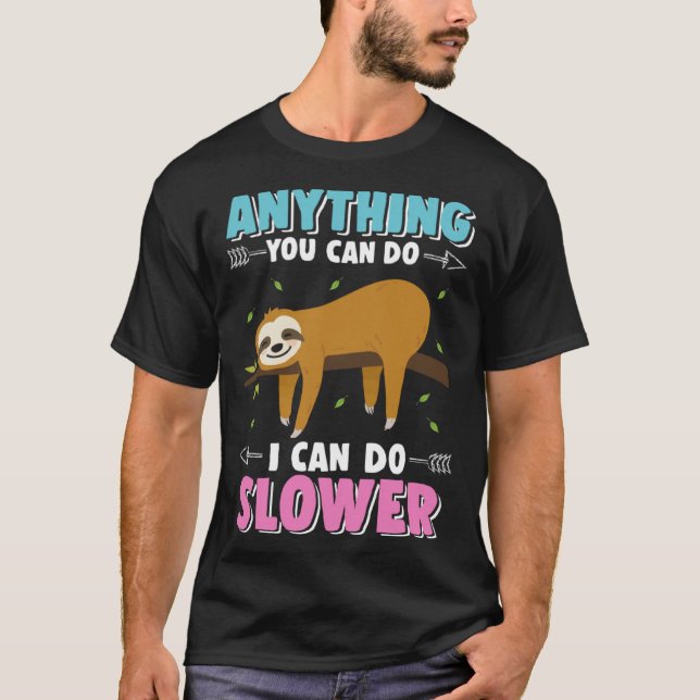 Cute Sloth Hanging Out Anything You Can Do I Can D T-Shirt (Front)