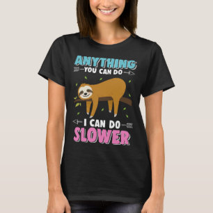 Cute Sloth Hanging Out Anything You Can Do I Can D T-Shirt