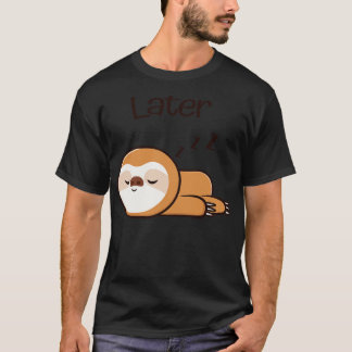 Cute Sloth Later Lazy Sleep Tired T-Shirt