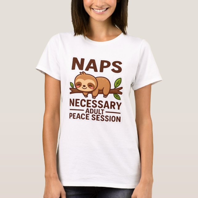 Cute Sloth Naps � Necessary Adult Peace Session Cl T-Shirt (Front)